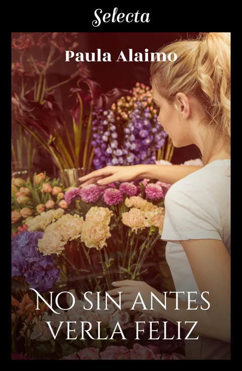 Tapa de No sin antes verla feliz, de Paula Alaimo, sello Selecta